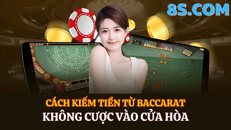 cách kiếm tiền từ Baccarat - Không cược cửa hòa