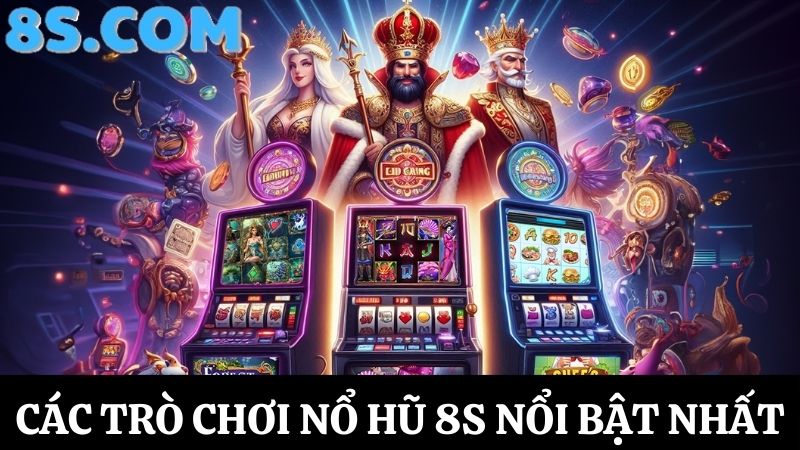 các tựa game 8S Nổ hũ