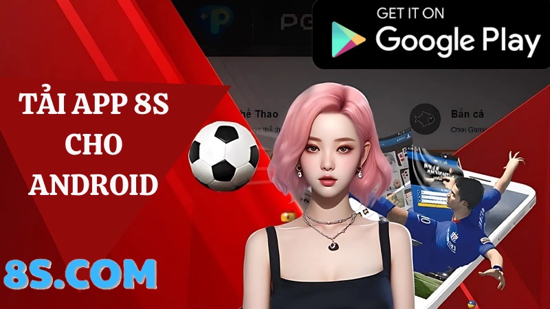 8S tải app về điện thoại Android