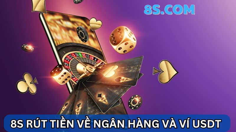 8S rút tiền về ngân hàng và ví USDT 