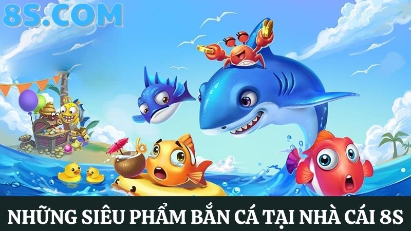 bắn cá đổi thưởng tại nhà cái uy tín 8S