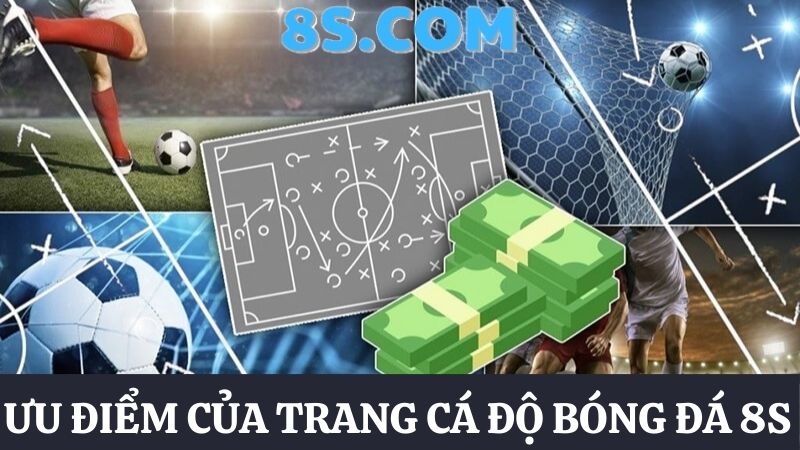 Ưu điểm trang cá độ bóng đá 8S